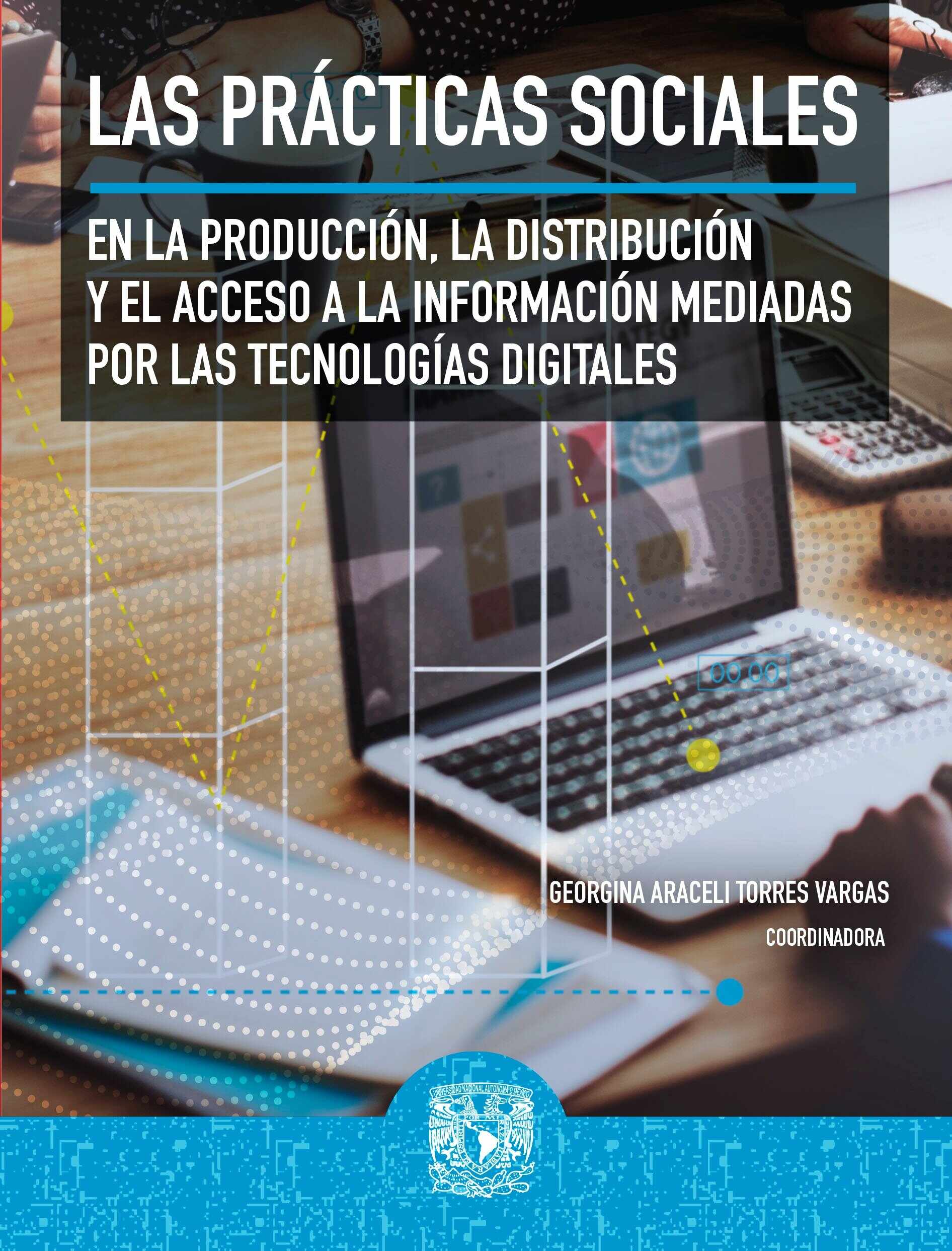 Las prácticas sociales en la producción, la distribución y el acceso a la información mediadas por las tecnologías digitales