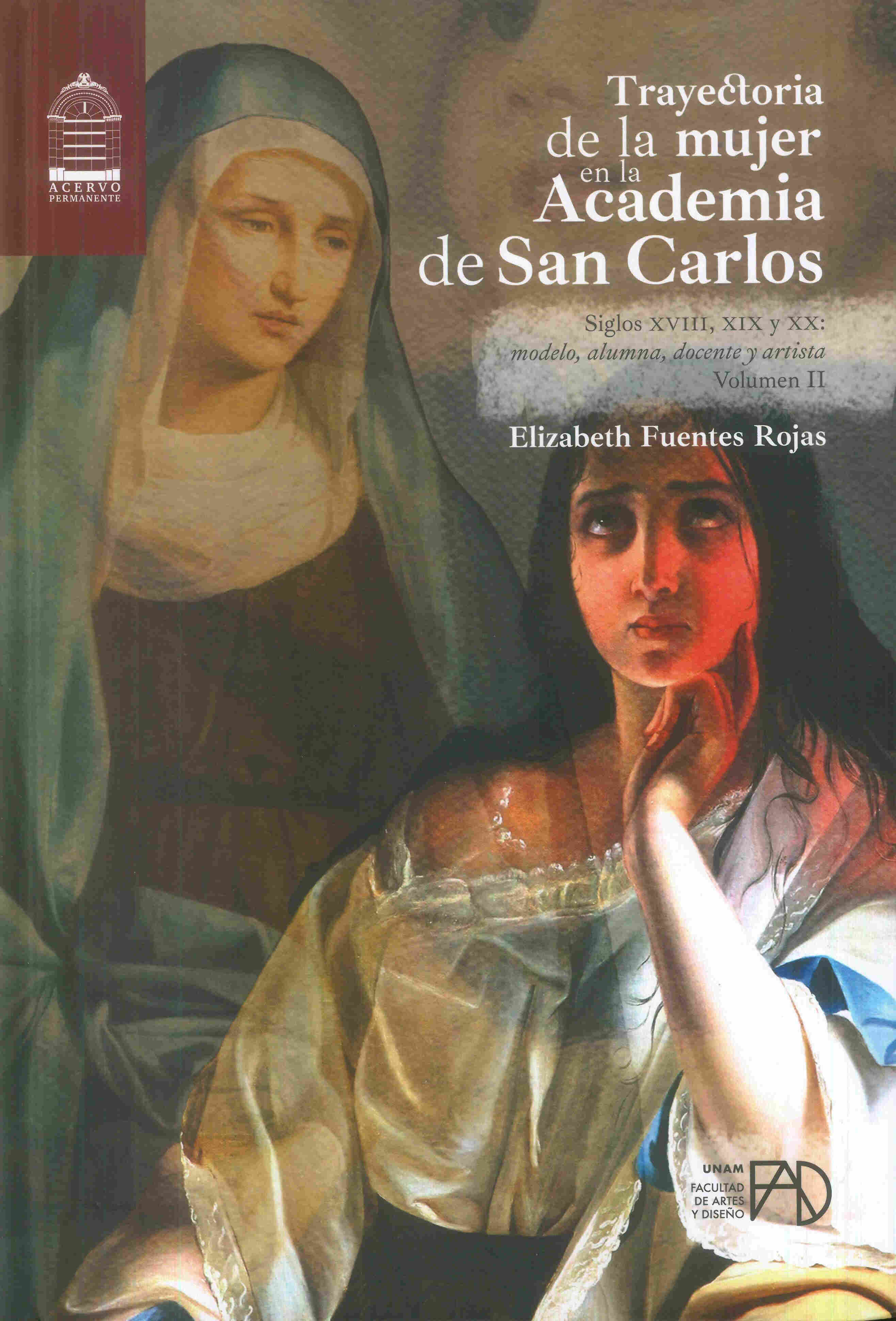 Trayectoria de la mujer en la Academia de San Carlos, siglos XVIII, XIX y XX: modelo, alumna, docente y artista. Volumen II