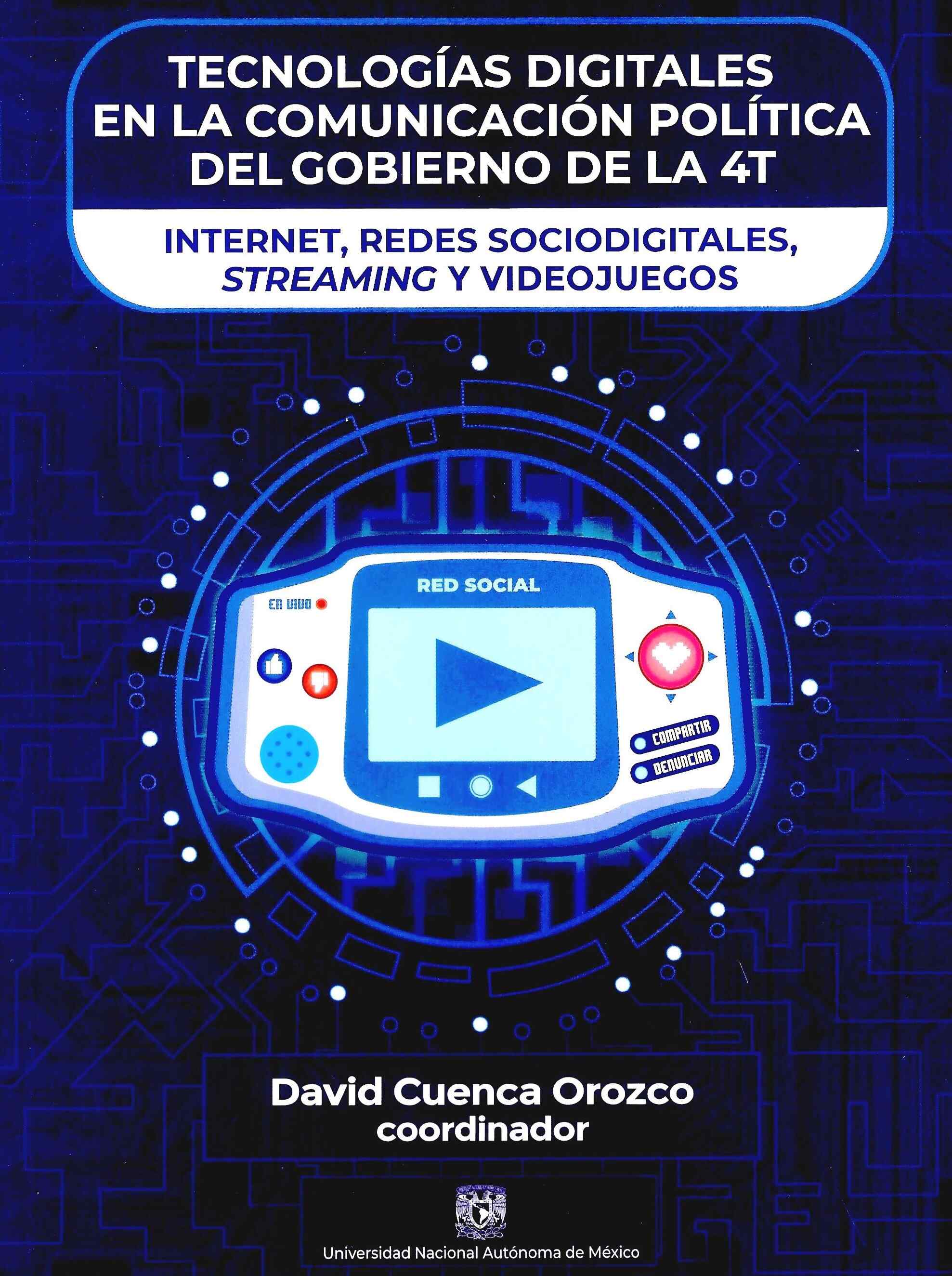 Tecnologías digitales en la comunicación política del gobierno de la 4T. Internet, redes sociodigitales, streaming y videojuegos