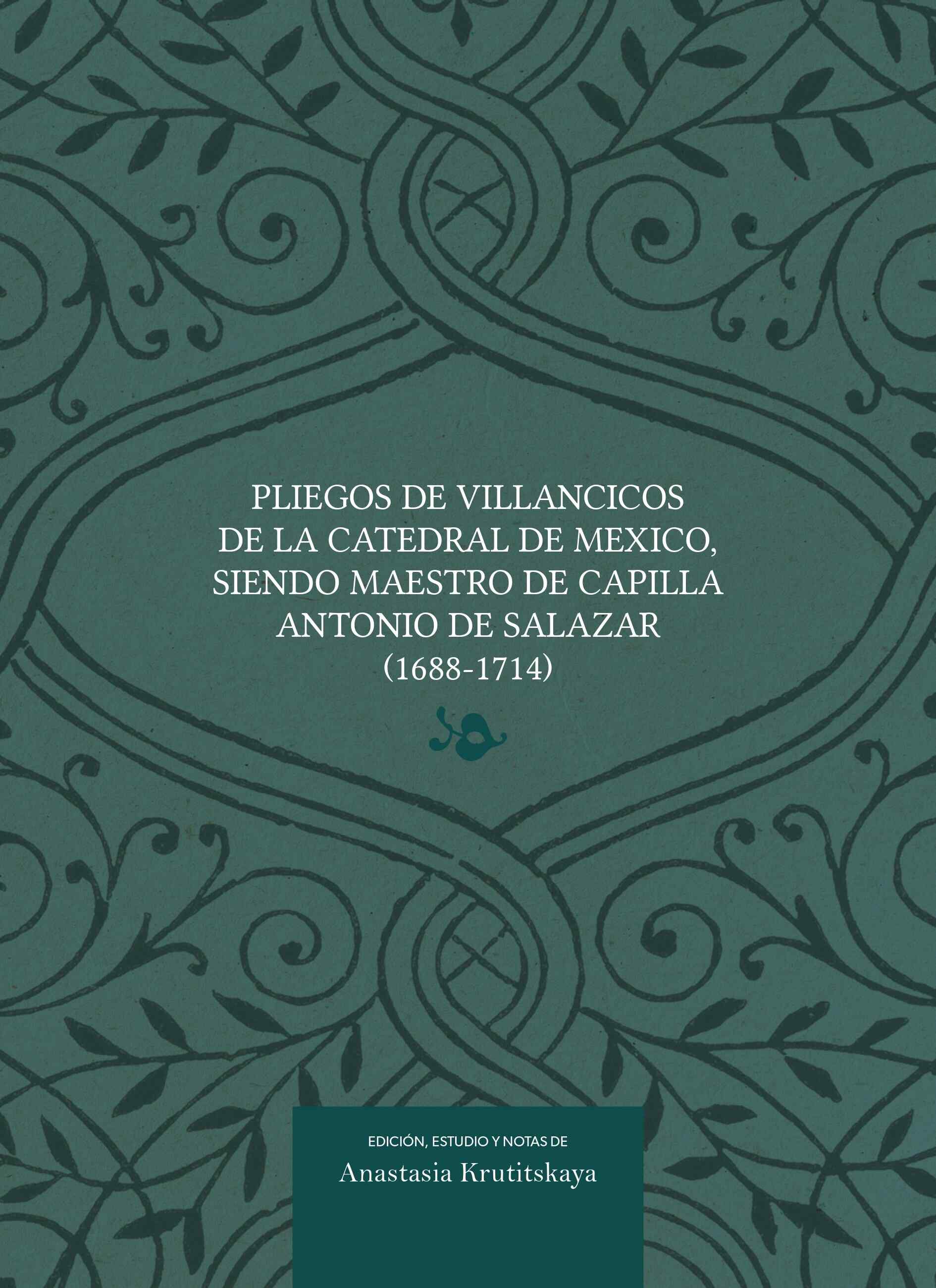 Pliegos de villancicos de la Catedral de México, siendo maestro de capilla Antonio de Salazar  (1688-1714)