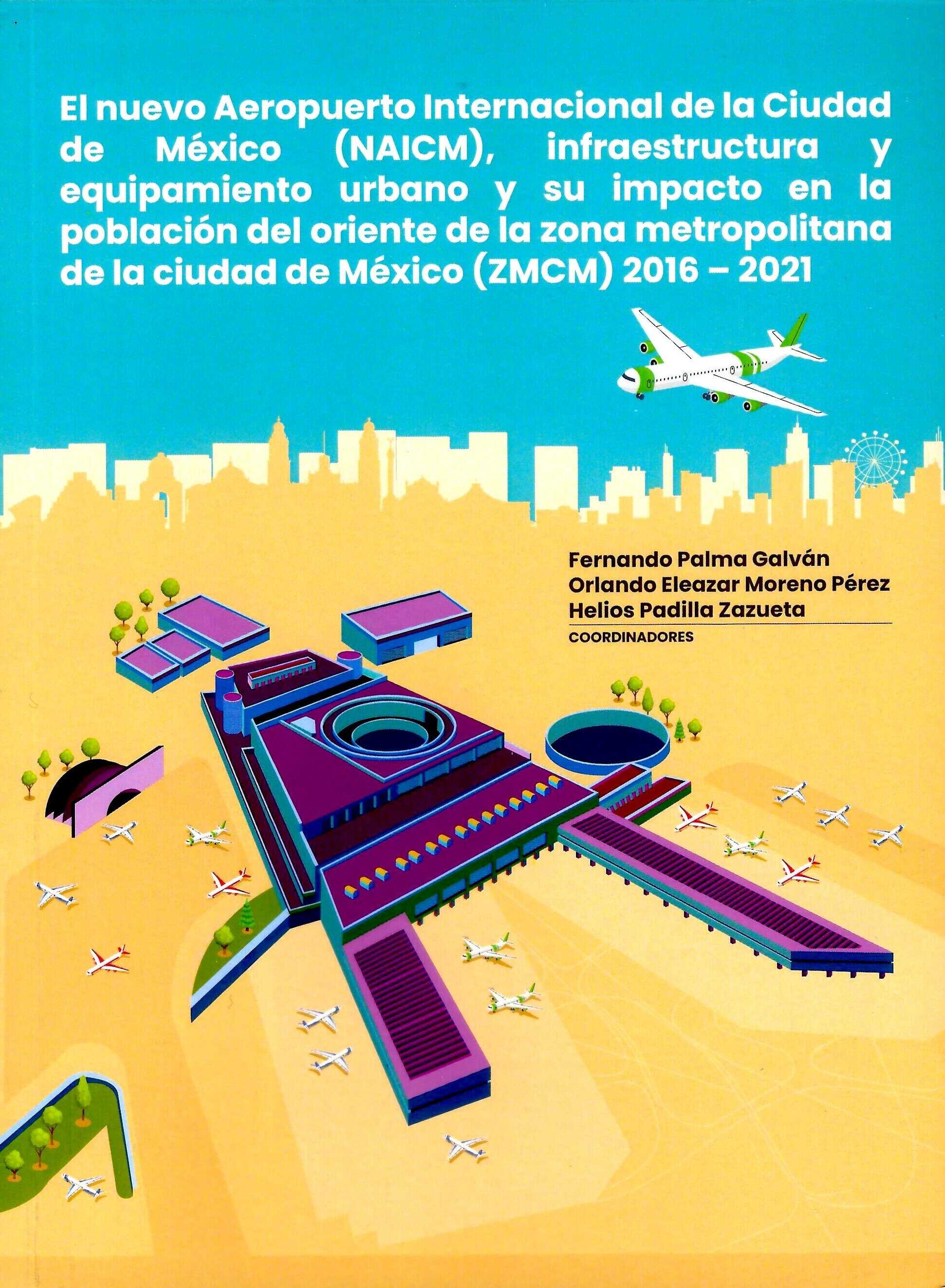 El nuevo Aeropuerto Internacional de la Ciudad de México (NAICM), infraestructura y equipamiento urbano y su impacto en la población del oriente de la zona metropolitana de la Ciudad de México (ZMCM) 2016-2021