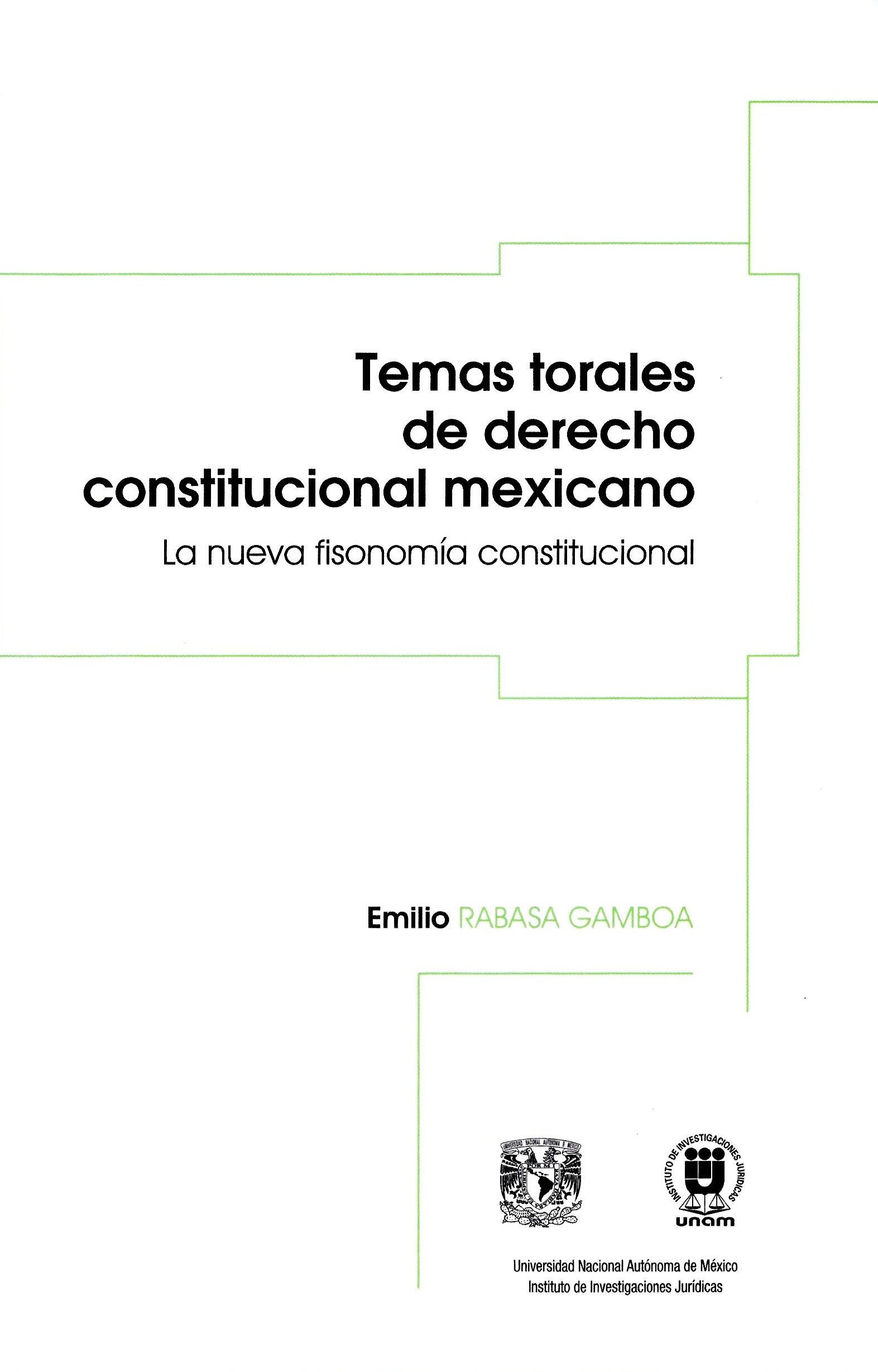 Temas torales de derecho constitucional mexicano. La nueva fisonomía constitucional