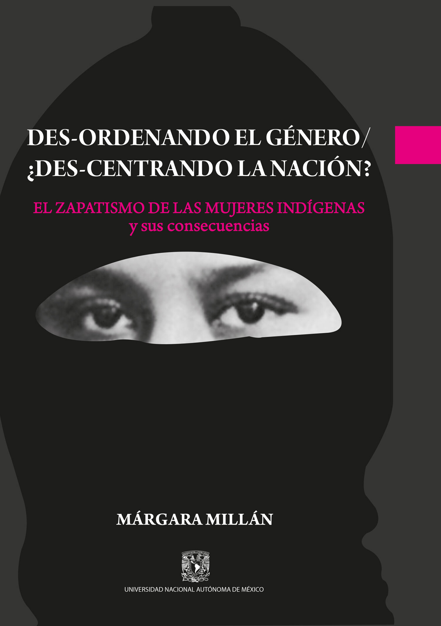 Des-ordenando el género / ¿Des-centrando la nación? El zapatismo de las mujeres indígenas y sus cons ecuencias