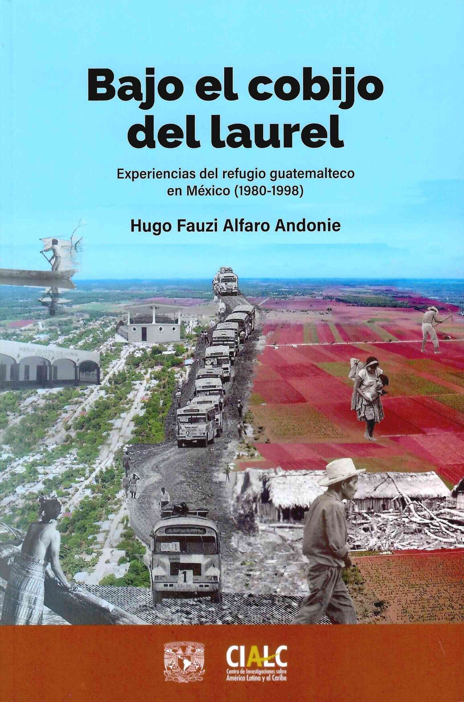 Bajo el cobijo del laurel. Experiencias del refugio guatemalteco en México (1980-1998)