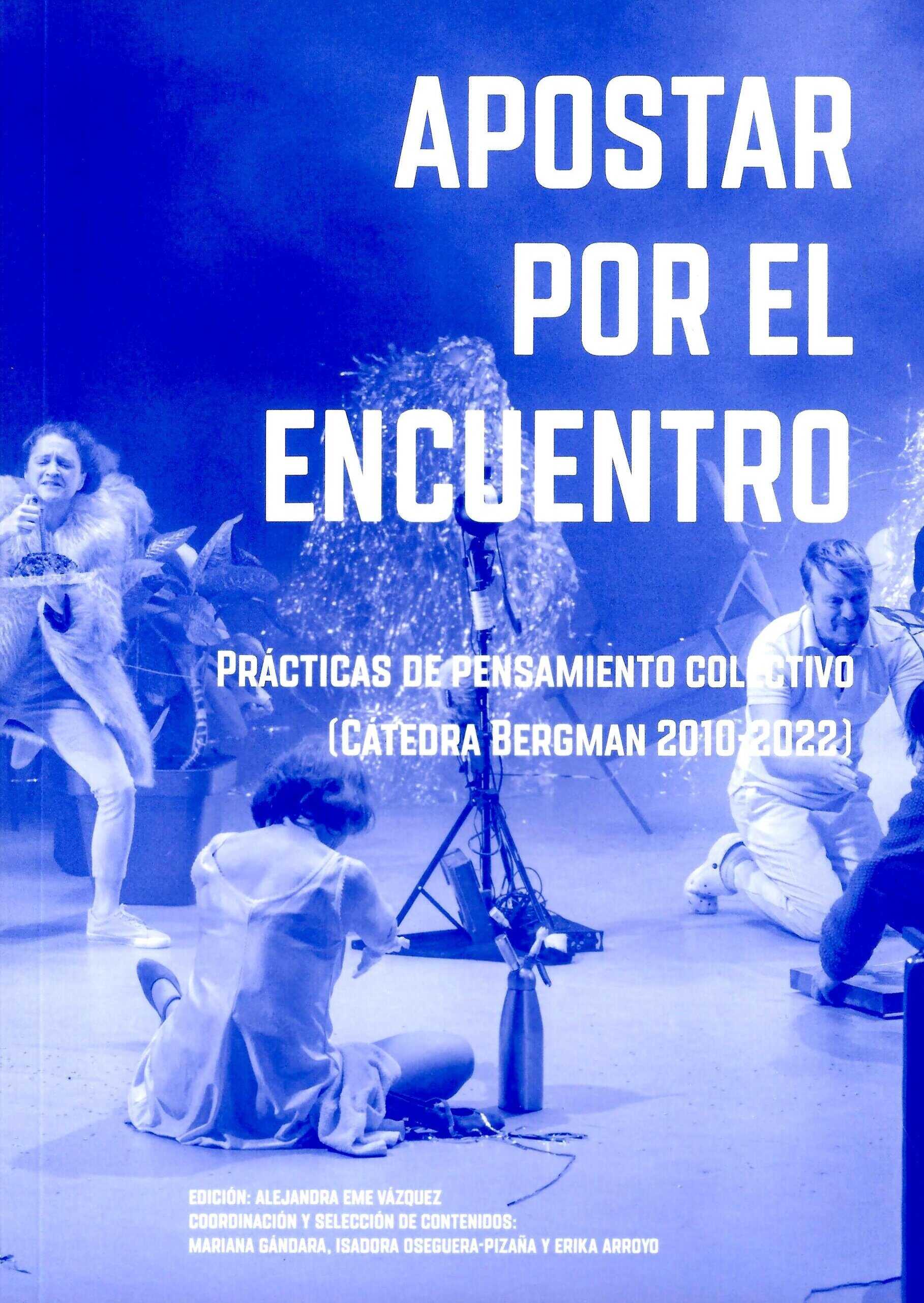 Apostar por el encuentro. Prácticas de pensamiento colectivo (Cátedra Bergman 2010-2022)