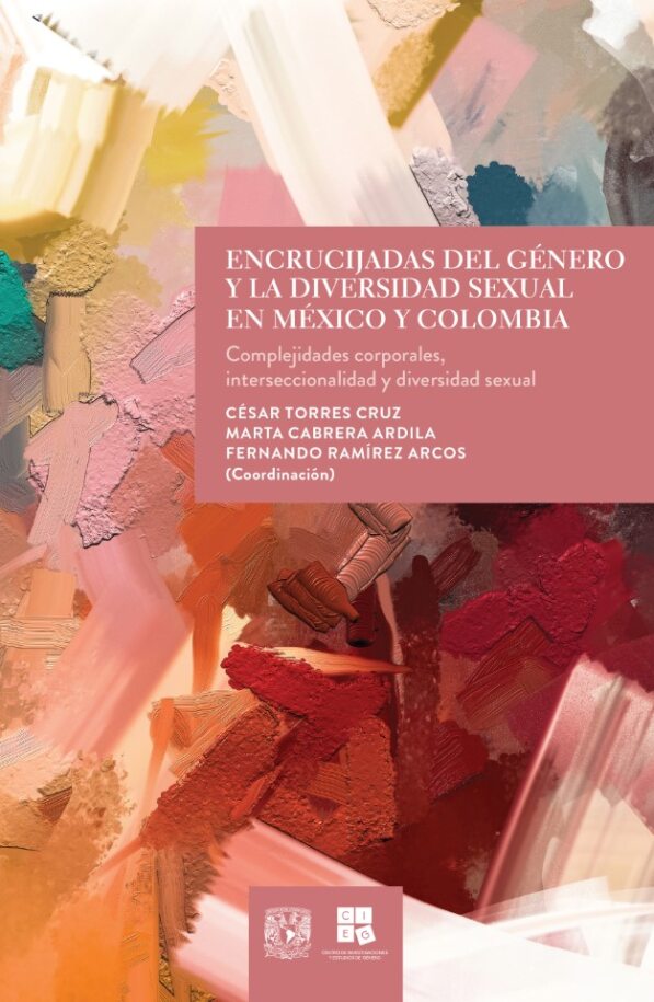 Encrucijadas del género y la diversidad sexual en México y Colombia. Complejidades corporales, inter seccionalidad y diversidad sexual