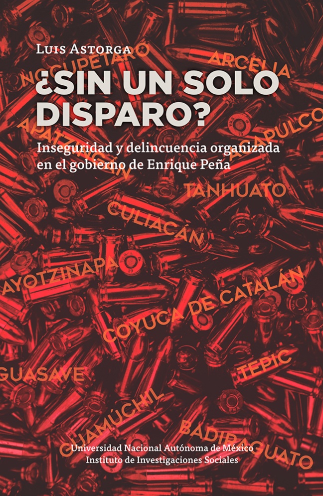  ¿Sin un solo disparo? Inseguridad y delincuencia organizada en el gobierno de Enrique Peña