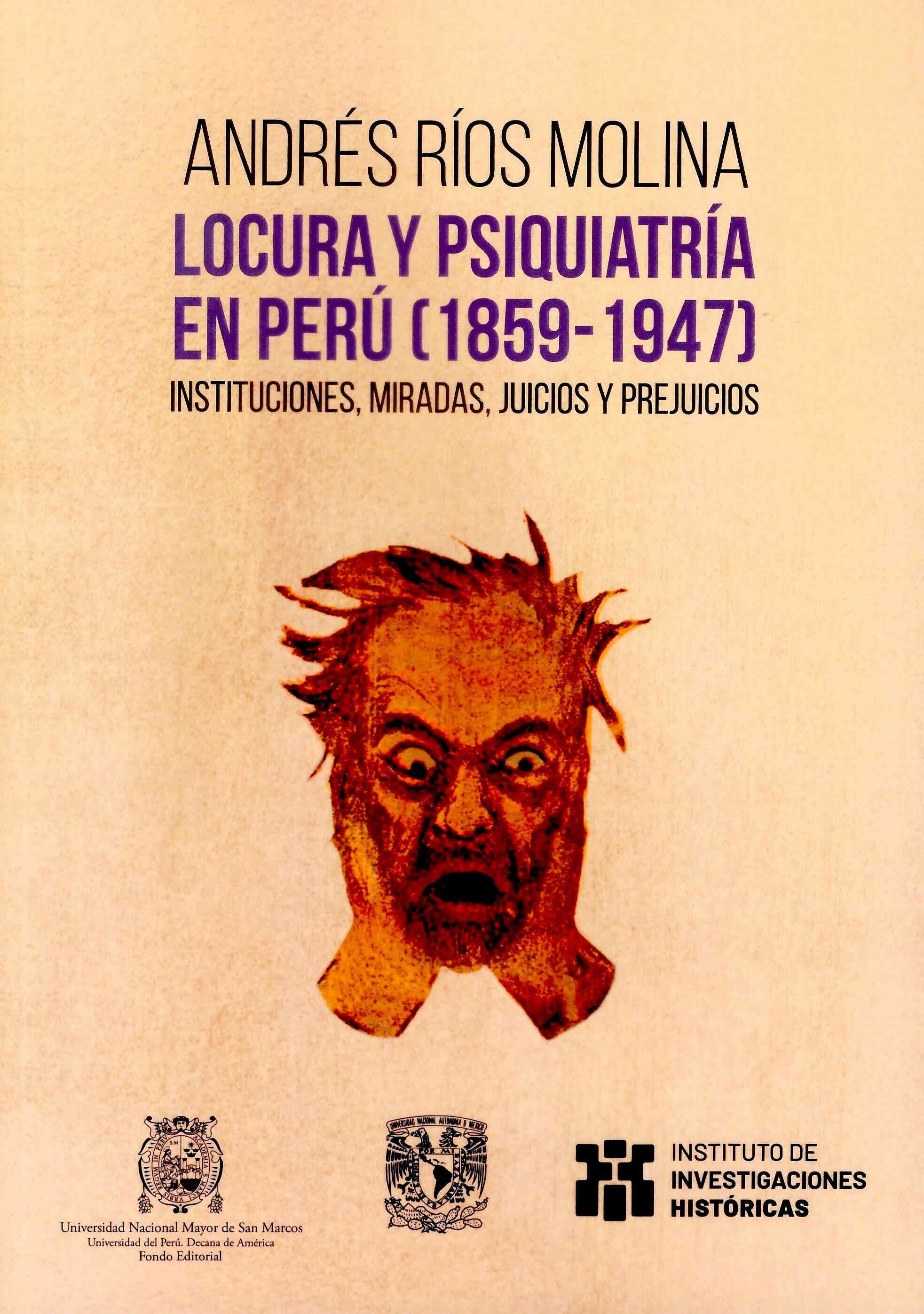 Locura y psiquiatría en Perú, (1859-1947) Instituciones, miradas, juicios y prejucios