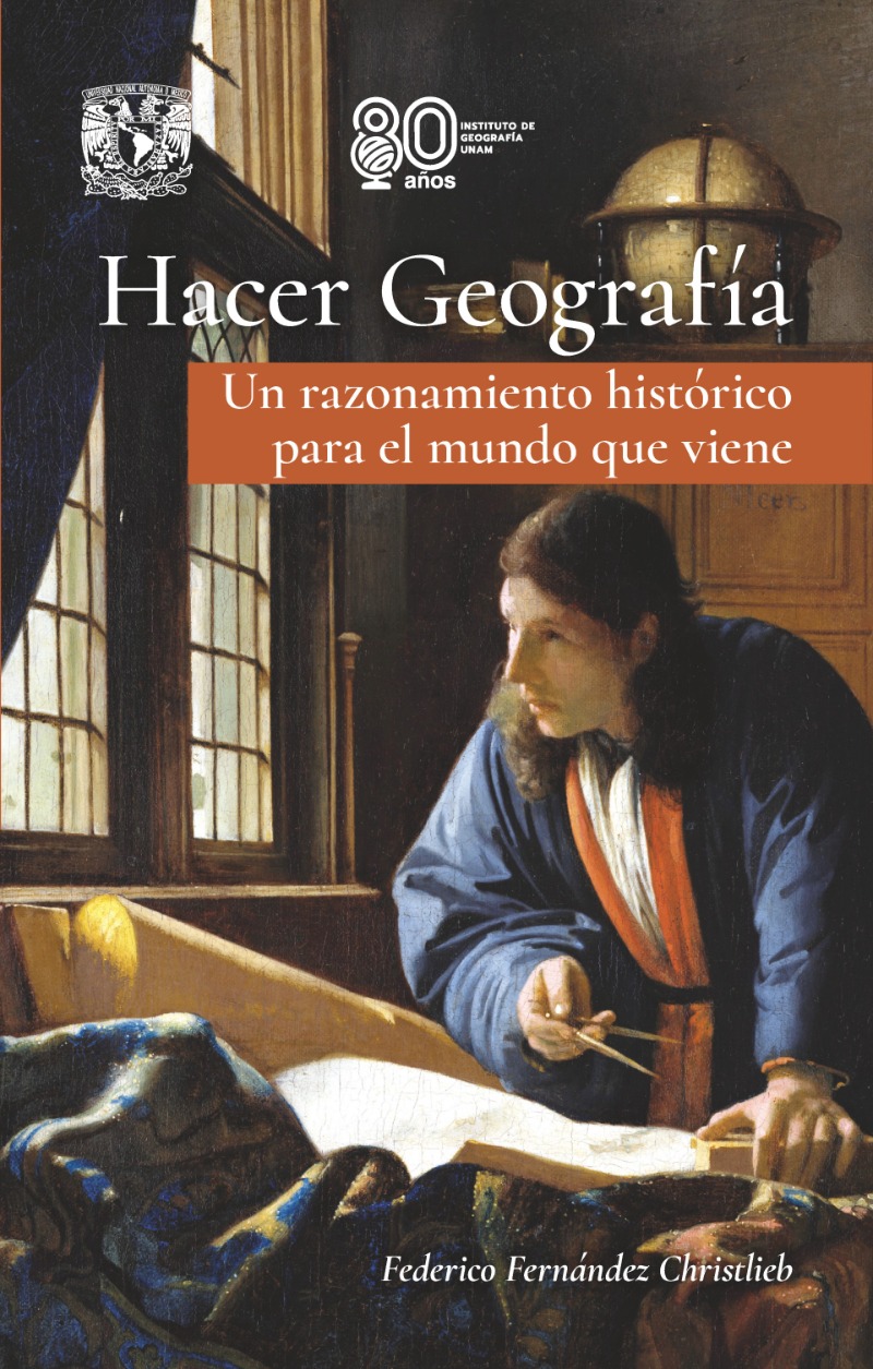 Hacer Geografía. Un razonamiento histórico para el mundo que viene