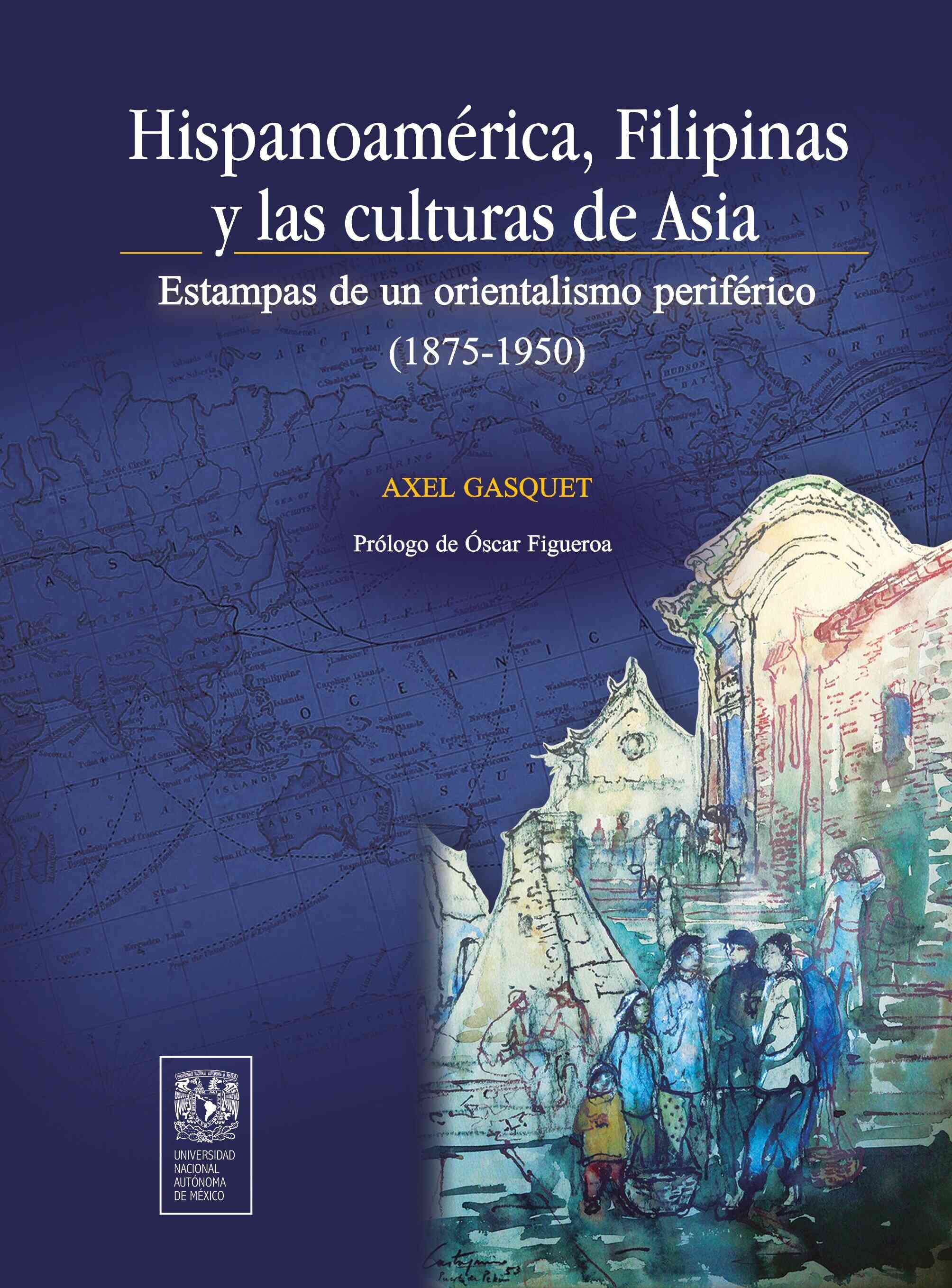 Hispanoamérica, Filipinas y las culturas de Asia. Estampas de un orientalismo periférico (1875- 1950)