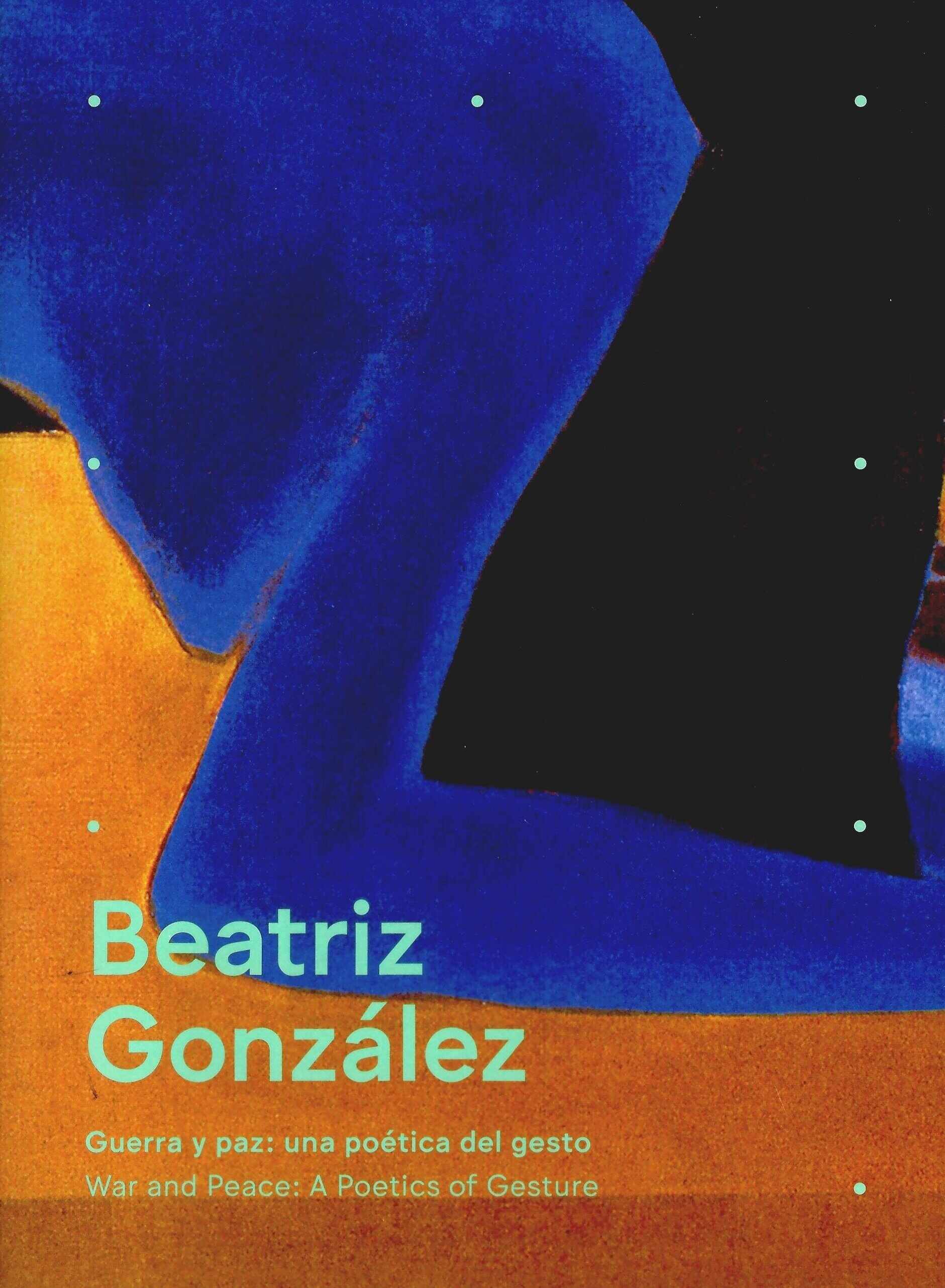 Beatriz González. Guerra y paz: una poética del gesto/ Beatriz González. War and peace: A Poetics of Gesture