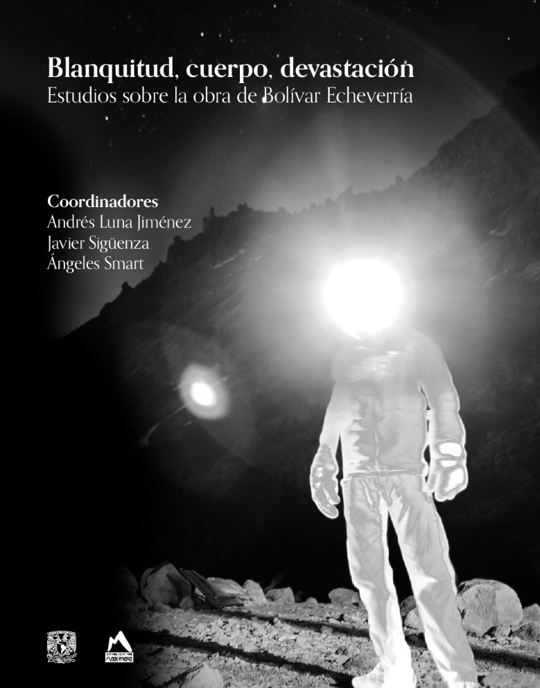 Blanquitud, cuerpo, devastación. Estudios sobre la obra de Bolívar Echeverría