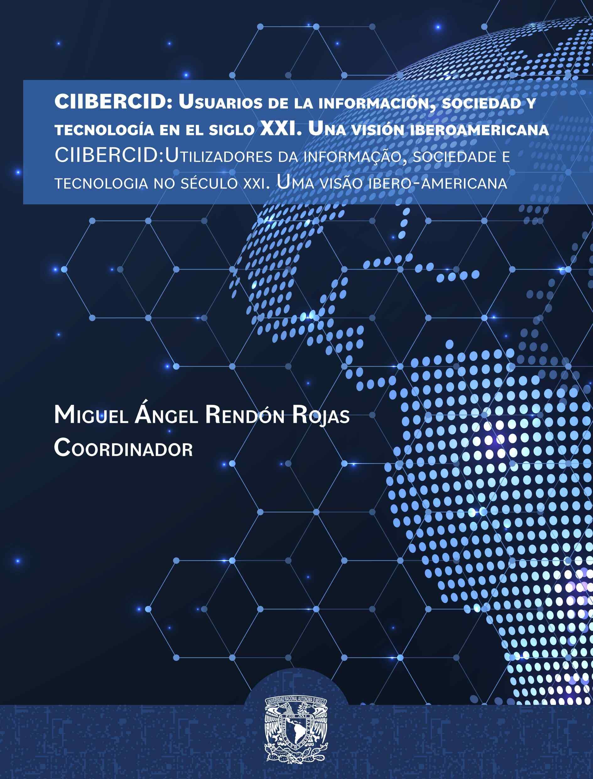 CIIBERCID: usuarios de la información, sociedad y tecnología en el siglo XXI. Una visión iberoameri cana/ CIIBERCID: utilizadores da informação, sociedade e tecnologia no século XXI. Uma visão ibero-americana