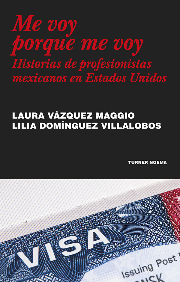 Me voy porque me voy. Historias de profesionistas mexicanos en Estados Unidos