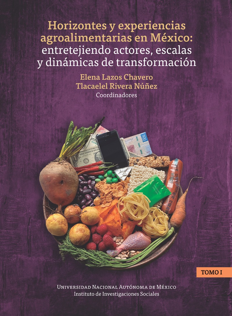 Horizontes y experiencias agroalimentarias en México: entretejiendo actores, escalas y dinámicas de transformación. Tomo I