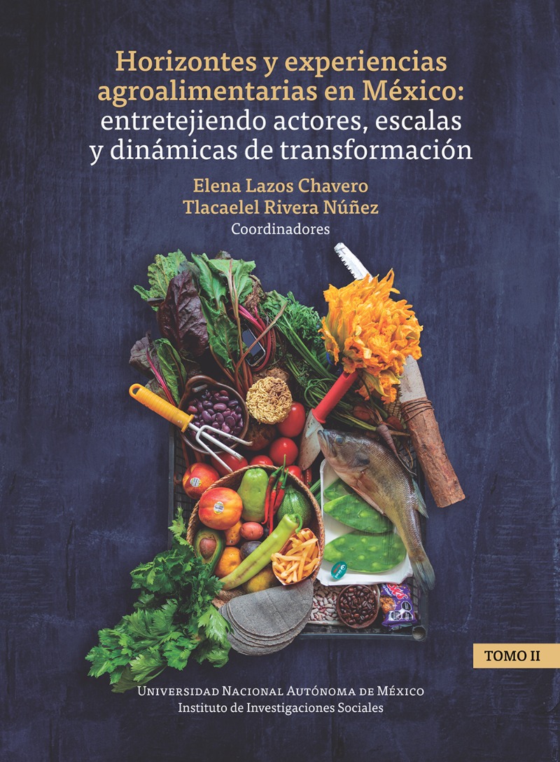 Horizontes y experiencias agroalimentarias  en México: entretejiendo actores, escalas y dinámicas de transformación. Tomo II