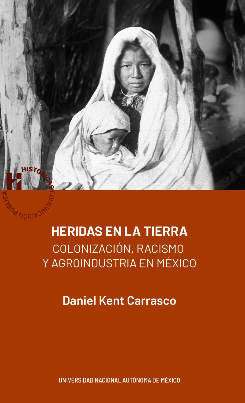 Heridas en la tierra. Colonización, racismo y agroindustria en México