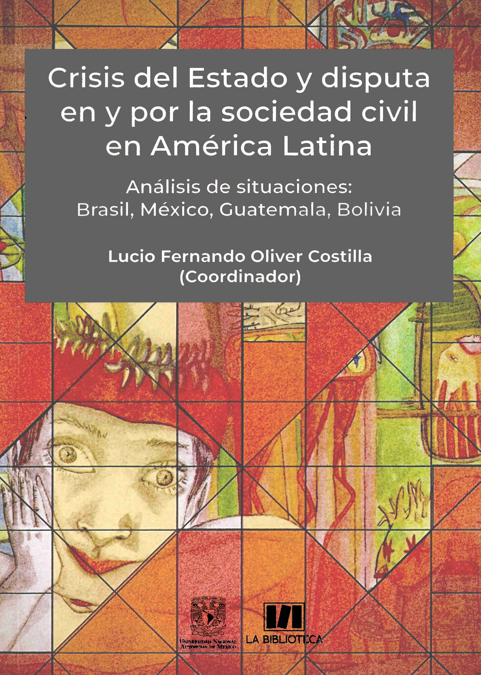 Crisis del Estado y disputa en y por la sociedad civil en América Latina. Análisis de situaciones: Brasil, México, Guatemala, Bolivia