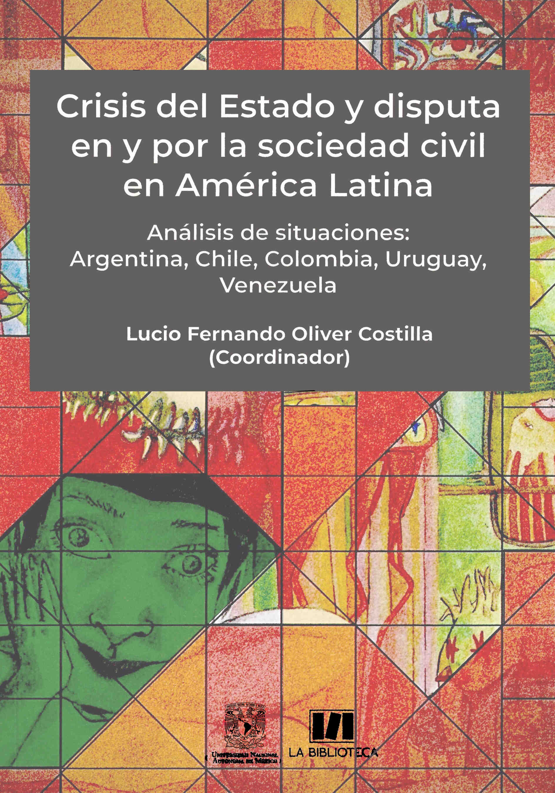 Crisis del Estado y disputa en y por la sociedad civil en América Latina. Análisis de situaciones: Argentina, Chile, Colombia, Uruguay, Venezuela