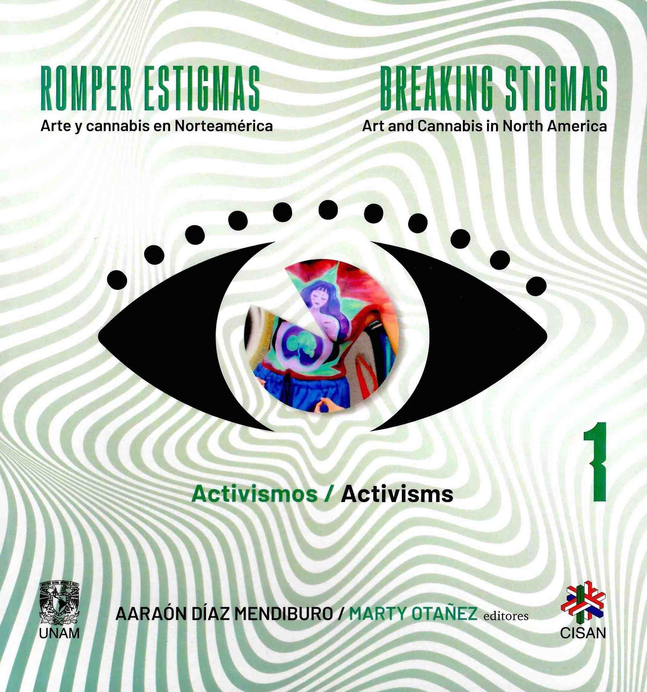 Romper estigmas. Arte y cannabis en Norteamérca. Vol. 1.Activismo/ Breaking stigmas. Art and cannabis in North America.  Vol 1. Activisms.