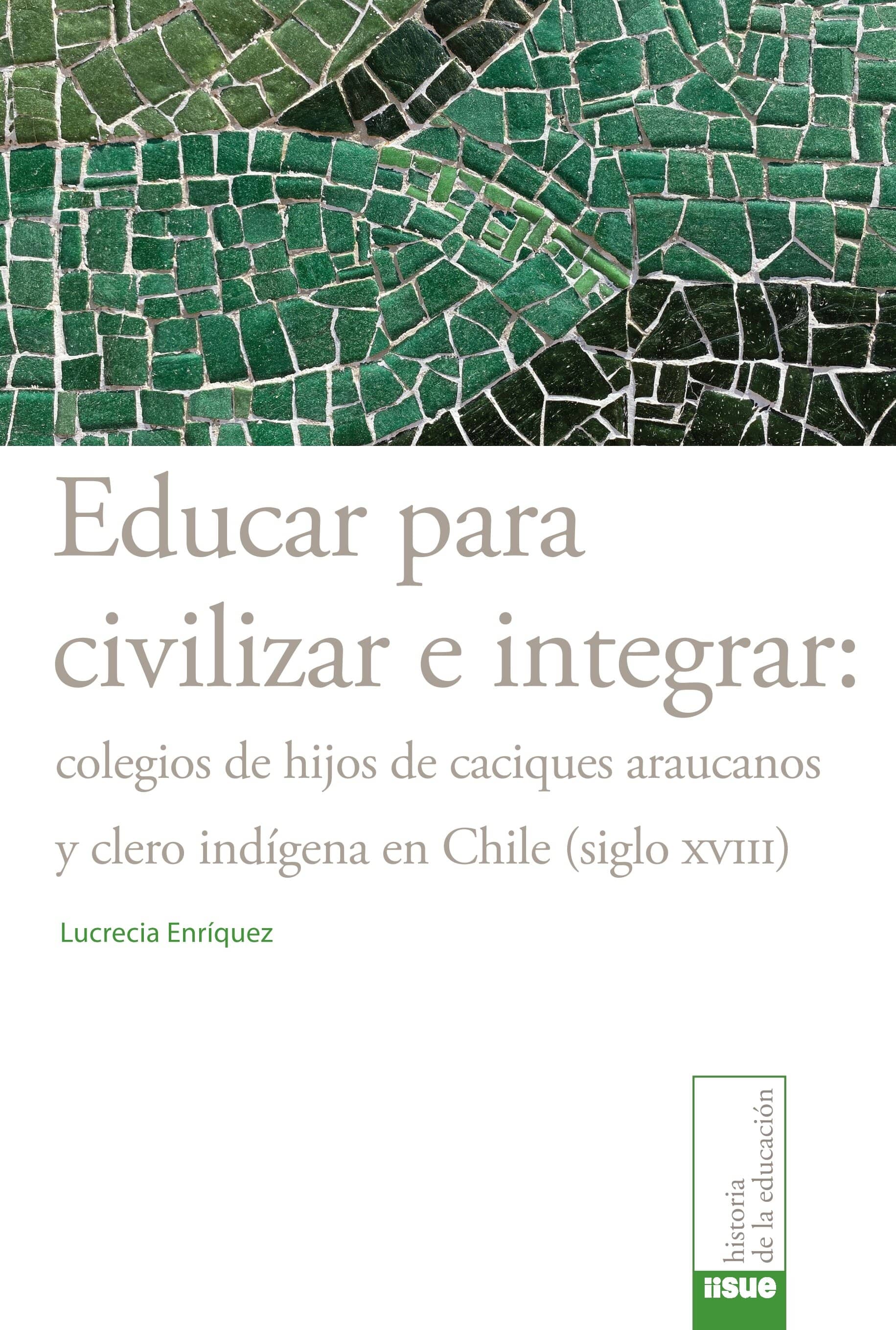 Educar para civilizar e integrar: colegios de hijos de caciques araucanos y clero indígena en Chile (siglo XVIII)