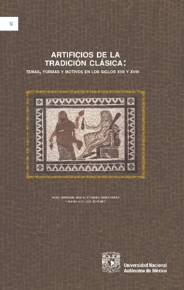 Artificios de la tradición clásica: temas, formas y motivos en los siglos XVII y XVIII