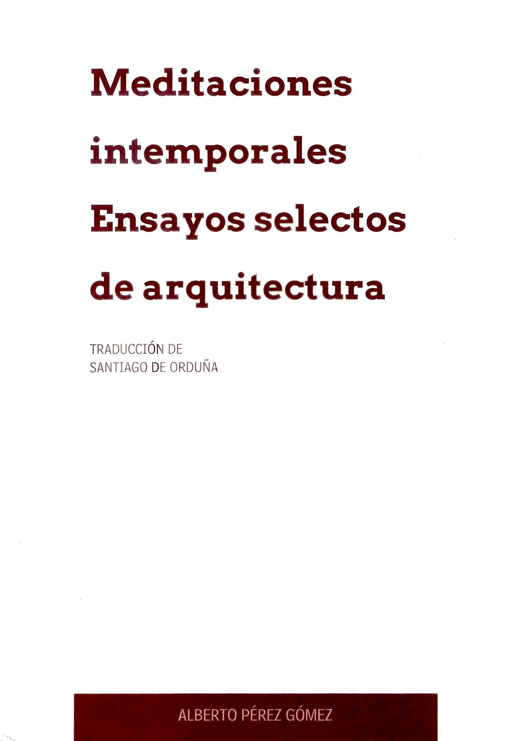 Meditaciones intemporales. Ensayos selectos de arquitectura