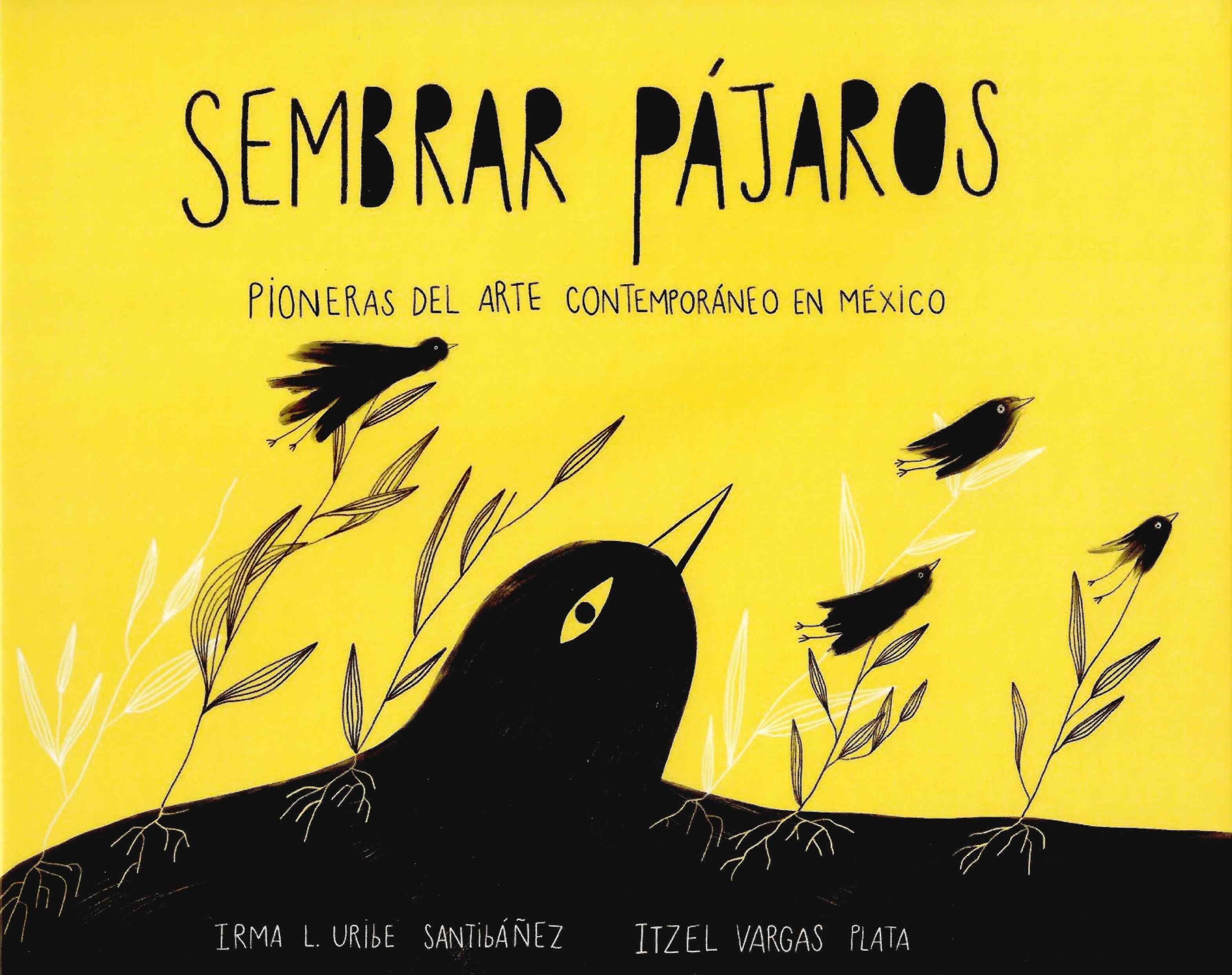 Sembrar pájaros. Pioneras del arte contemporáneo en México