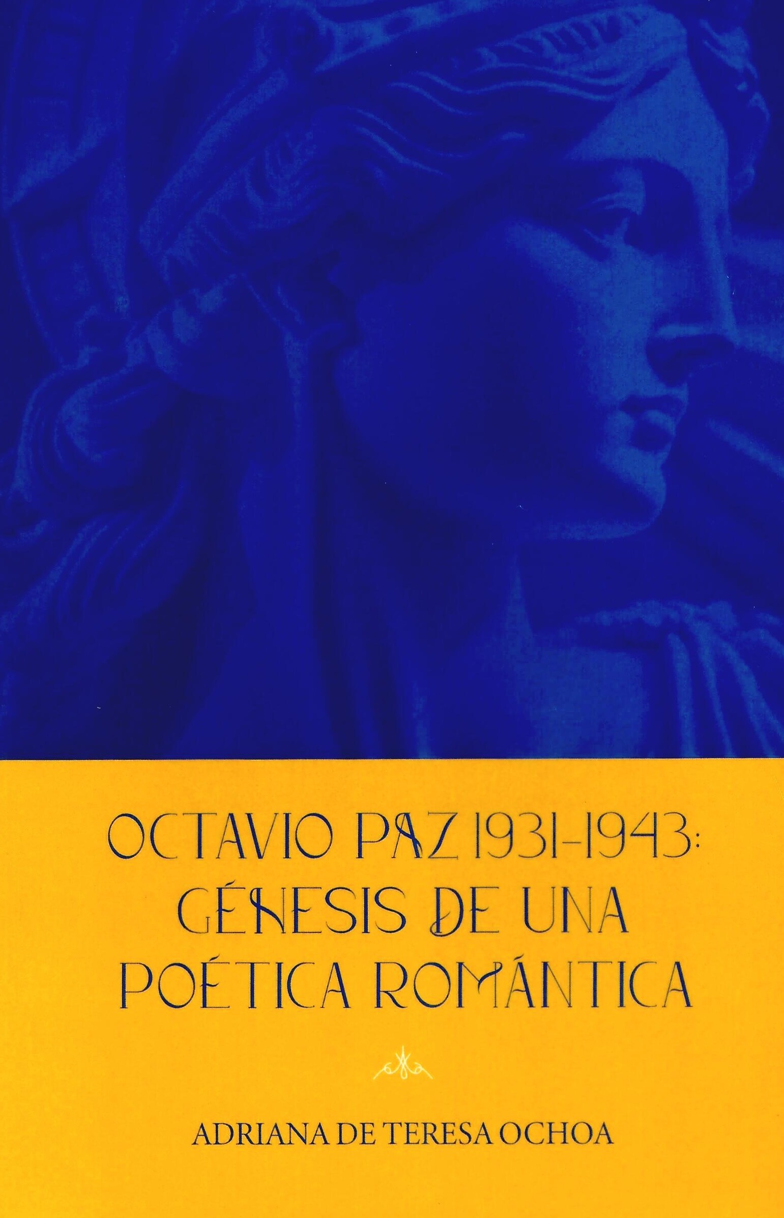 Octavio Paz 1931-1943: Génesis de una poética romántica