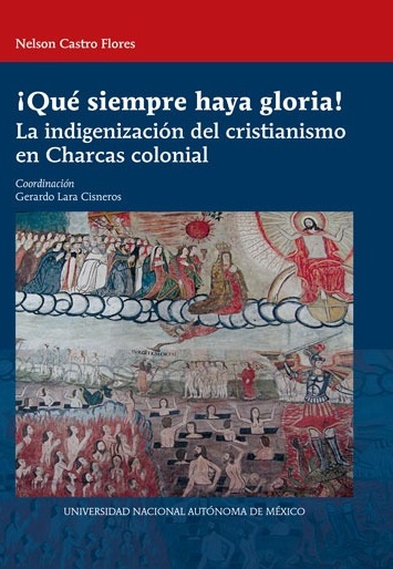 ¡Qué siempre haya gloria! La indigenización del cristianismo en Charcas colonial