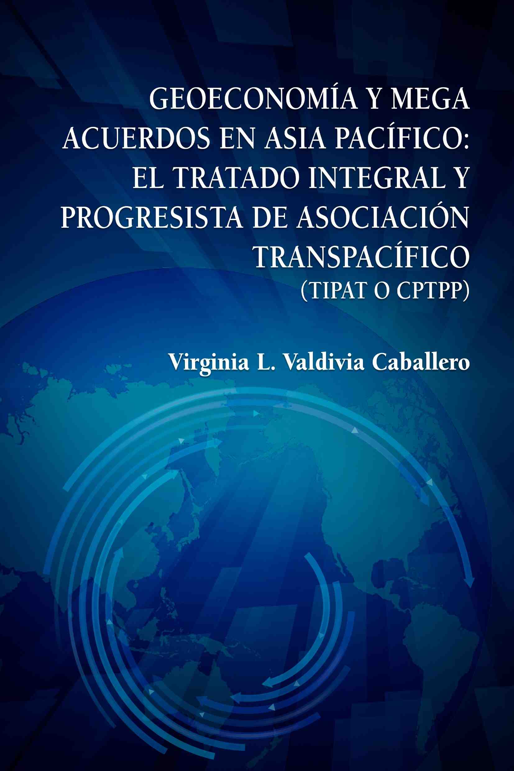 Geoeconomía y mega acuerdos en Asia Pacífico: el Tratado Integral y Progresista de Asociación Transpacífico (TIPAT o CPTPP)