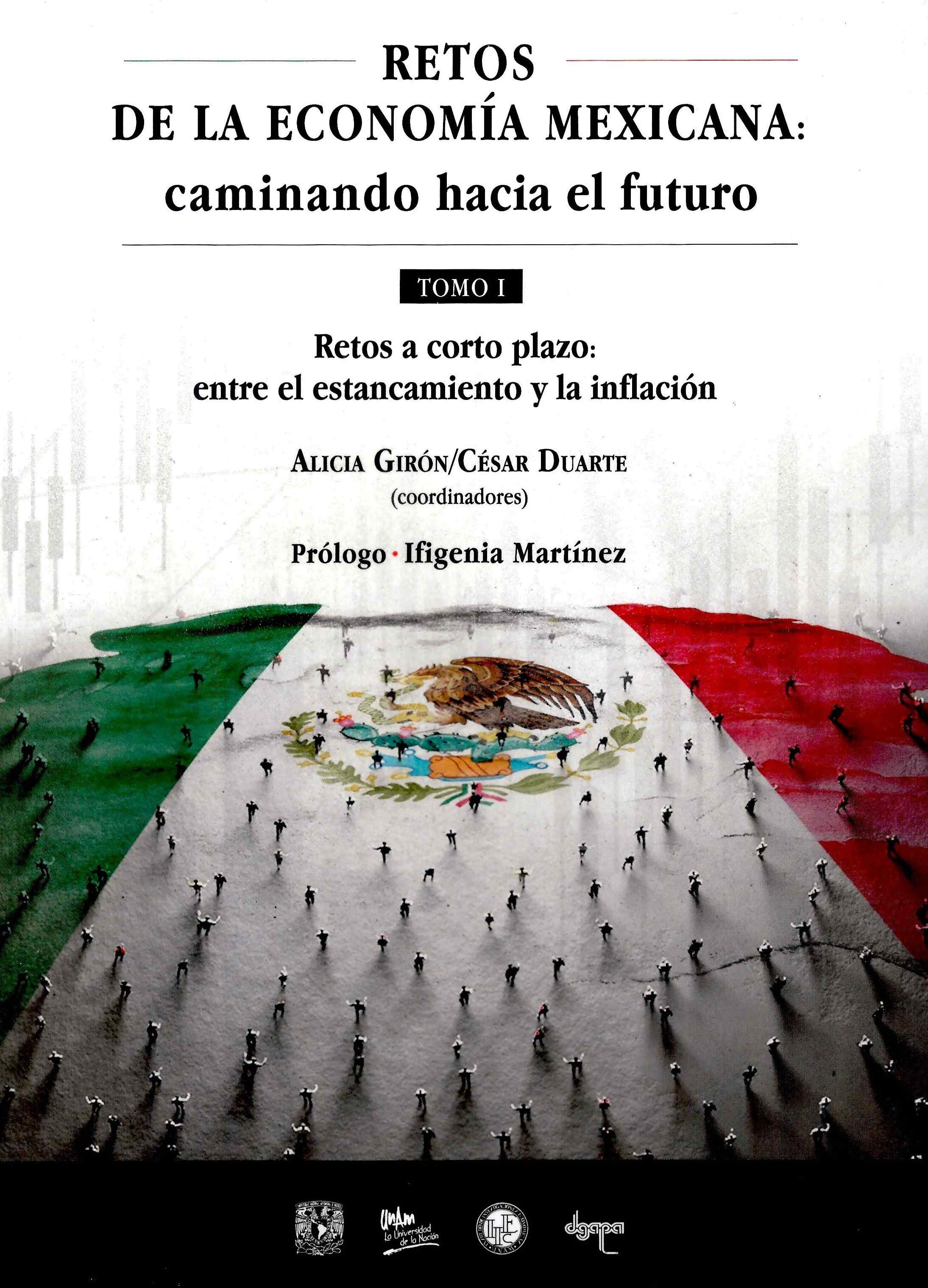 Retos de la economía mexicana: caminando hacia el futuro. Retos a corto plazo: entre el estancamiento y la inflación. Tomo I