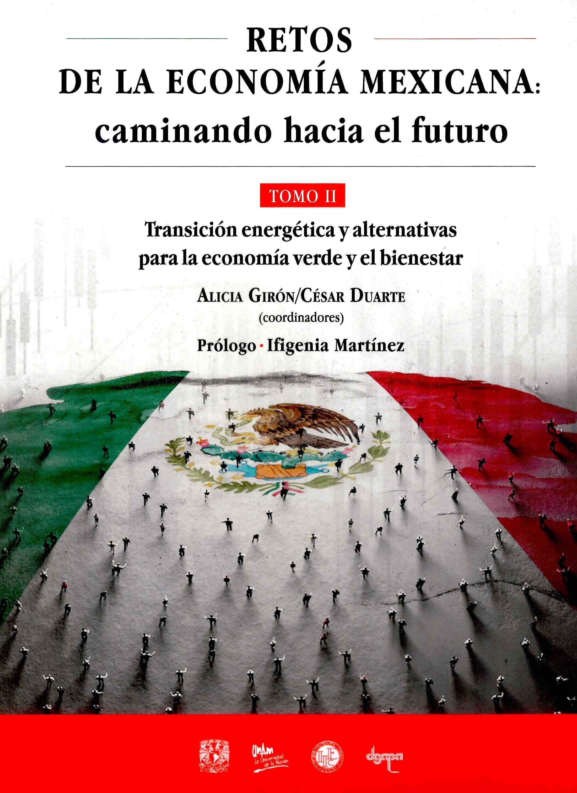 Retos de la economía mexicana: caminando hacia el futuro.Transición energética y alternativas para la economía verde y el bienestar. Tomo  II