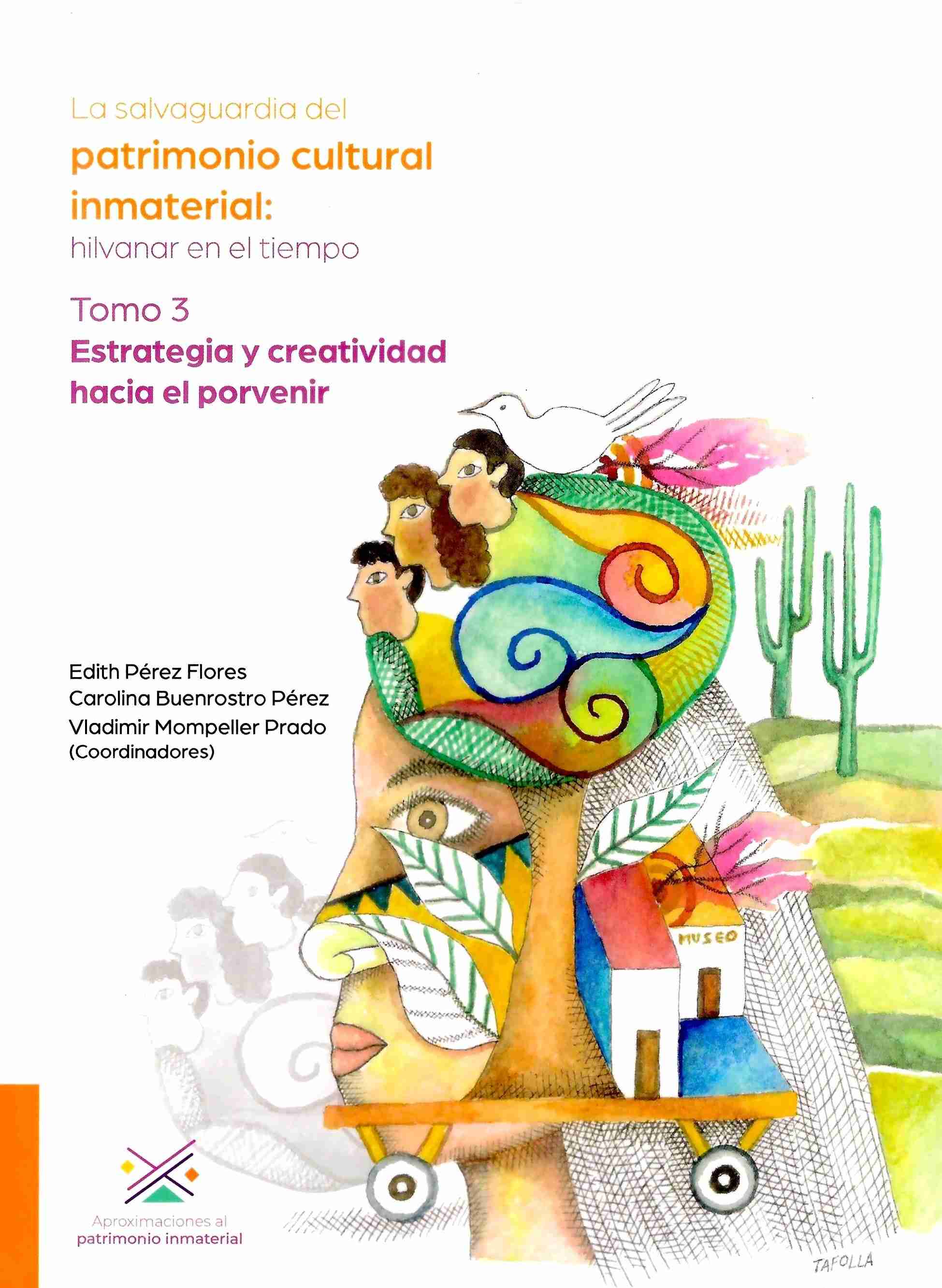 La salvaguardia del patrimonio cultural inmaterial: hilvanar en el tiempo. Tomo 3 Estrategia y creat ividad hacia el porvenir