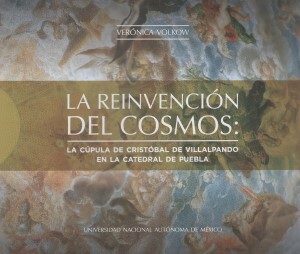 La reinvención del cosmos: la cúpula de Cristóbal de Villalpando en la catedral de Puebla