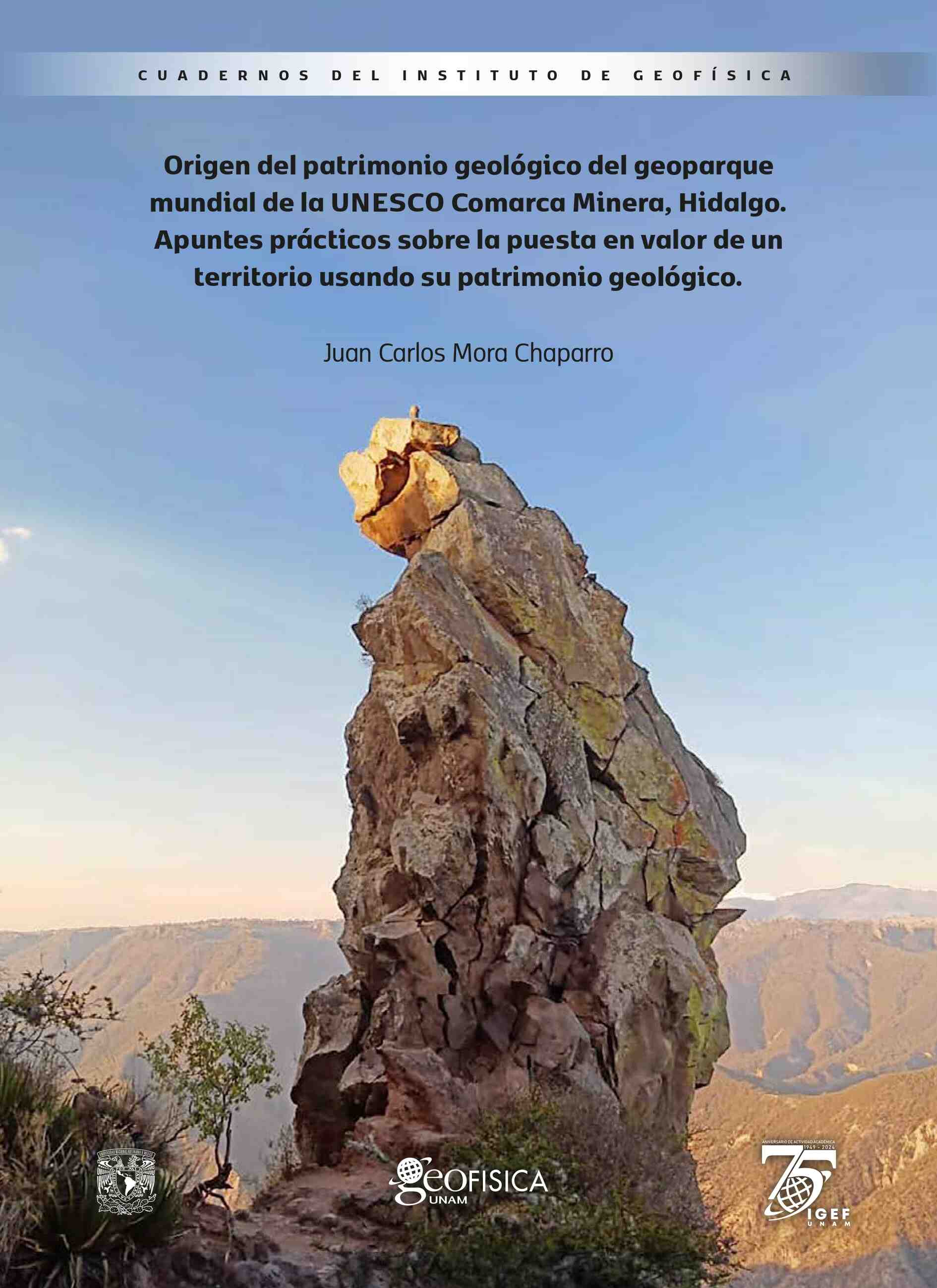 Origen del patrimonio geológico del geoparque mundial de la UNESCO Comarca Minera, Hidalgo. Apuntes prácticos sobre la apuesta en valor de un teritorio usando su patrimonio geológico
