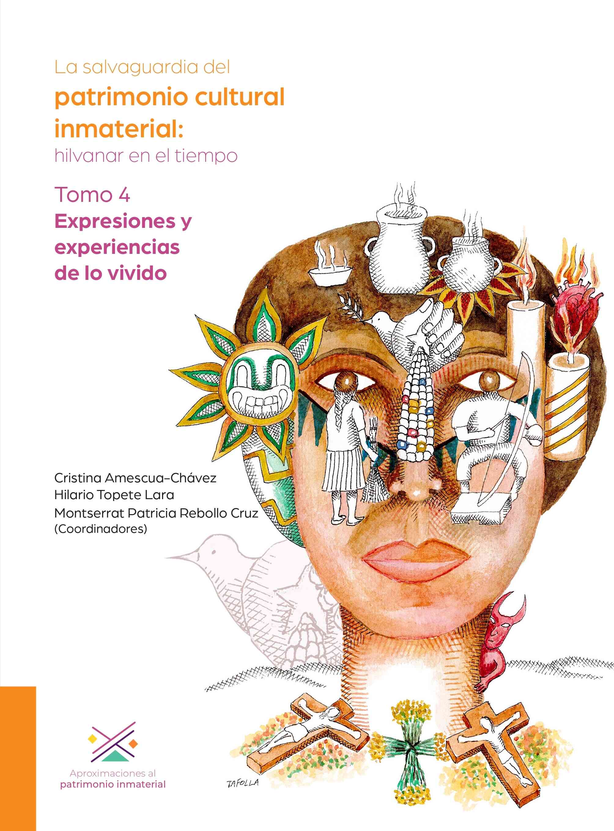 La salvaguardia del patrimonio cultural inmaterial: hilvanar en el tiempo. Tomo 4. Expresiones y experiencias de lo vivido