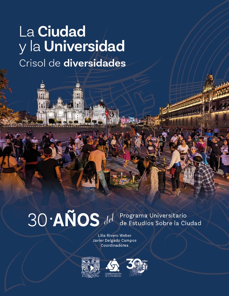 La Ciudad y La Universidad. Crisol de diversidades. 30 años del Programa Universitario de Estudios sobre la Ciudad