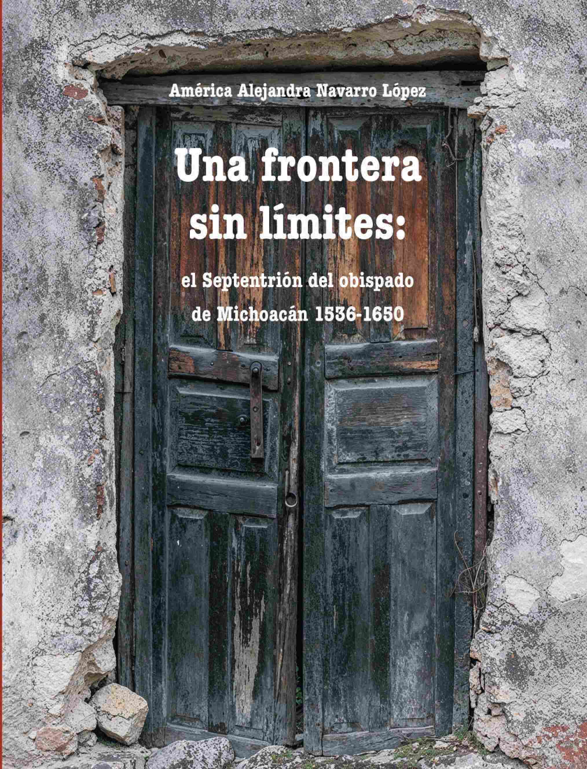 Una frontera sin límites: el Septentrión del obispado de Michoacán 1536-1650