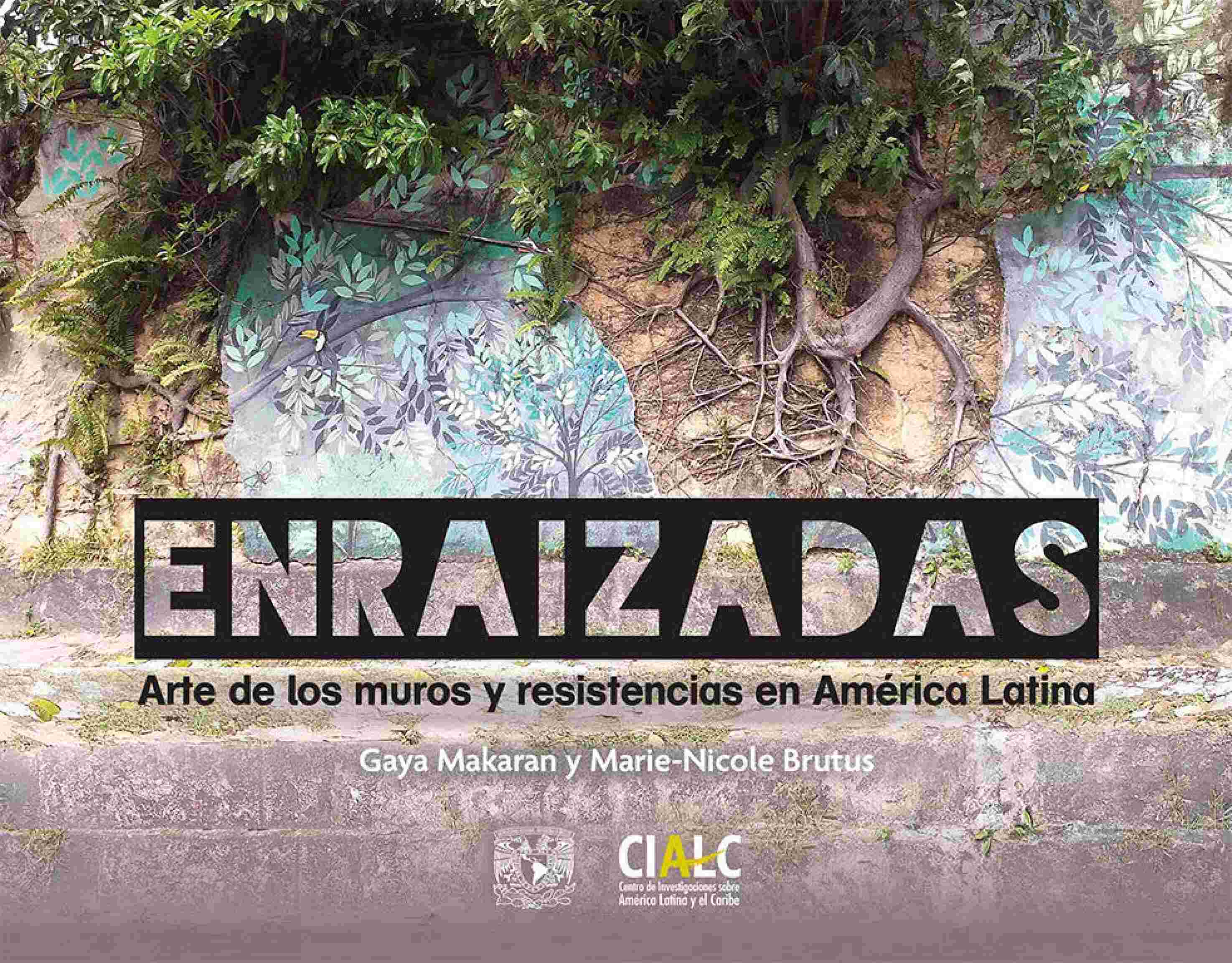 Enraizadas. Arte de los muros y resistencias en América Latina