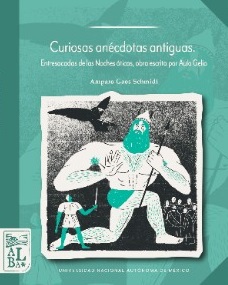 Curiosas anécdotas antiguas. Entresacadas de las Noches áticas, obra escrita por Aulo Gelio