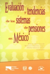 Evaluación y tendencias de los sistemas de pensiones en México