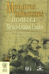 Menores infractores en la frontera México-Estados Unidos. Cultura e identidad frente al papel de las instituciones. Estudio de casos, 1996-2008