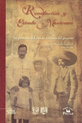 Revolución y estado mexicano. Las promesas del pasado, los retos del presente