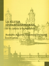 La iglesia hispanoamericana de la Colonia a la República