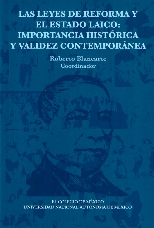 Las Leyes de Reforma y el Estado laico: importancia histórica y validez contemporánea