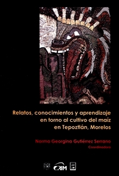 Relatos, conocimientos y aprendizaje en torno al cultivo del maíz en Tepoztlán, Morelos