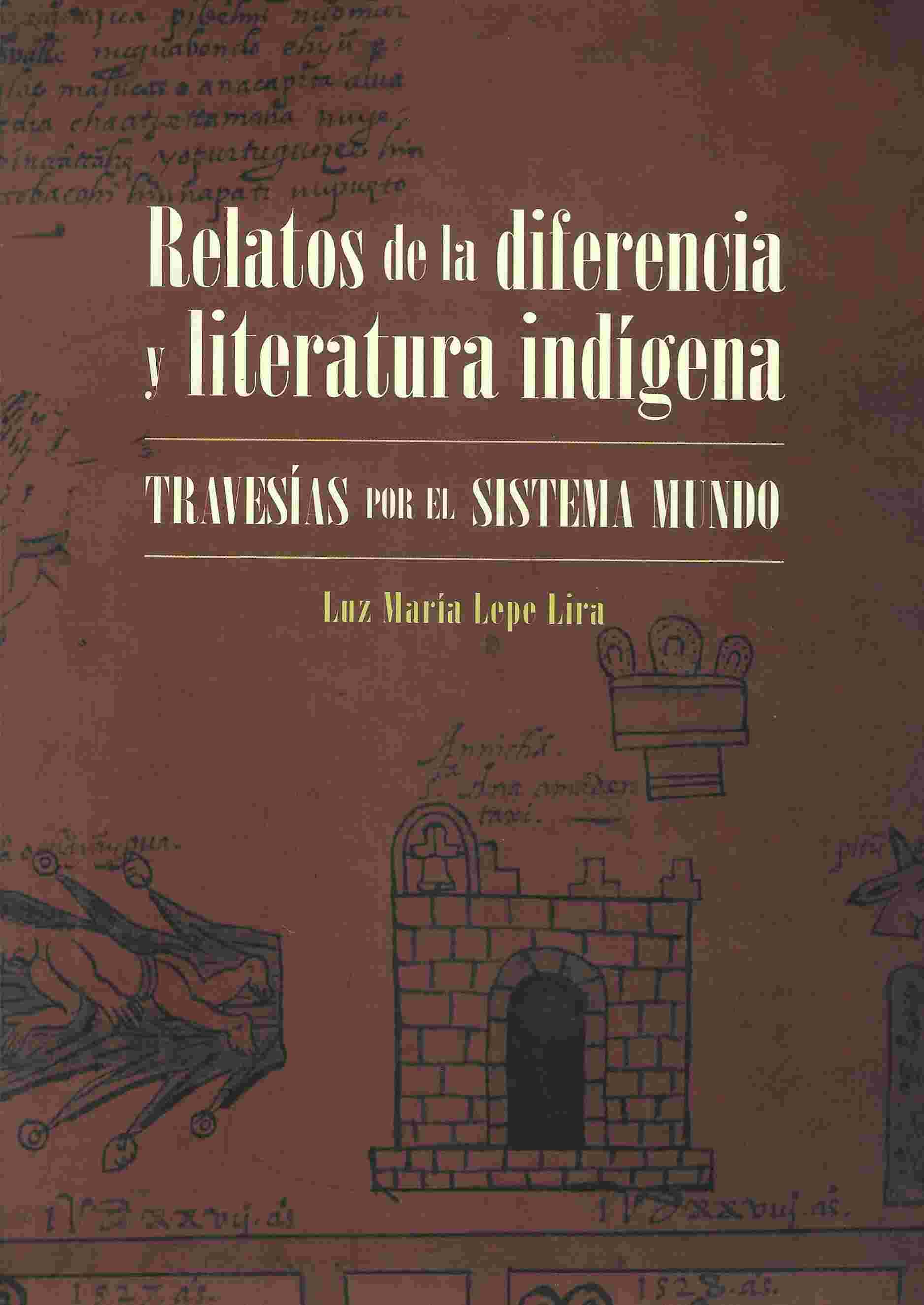 Relatos de la diferencia y literatura indígena Travesías por el sistema mundo