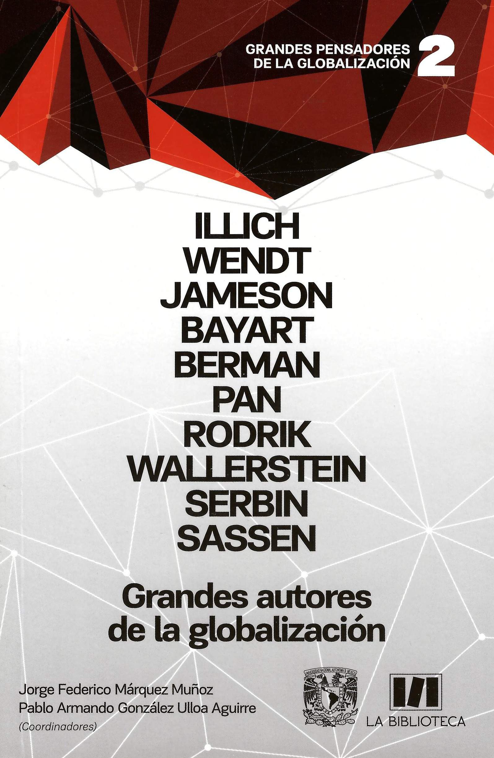 Illich, Wendt, Jameson, Bayart, Berman, Pan, Rodrik, Wallerstein, Serbin, Sassen Grandes autores de la globalización. Tomo II