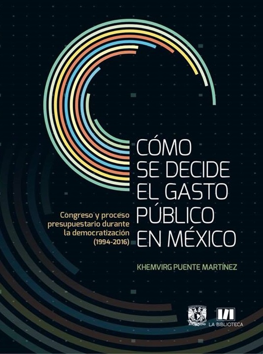 Cómo se decide el gasto público en méxico. Congreso y proceso presupuestario durante la democratización (1994-2016)